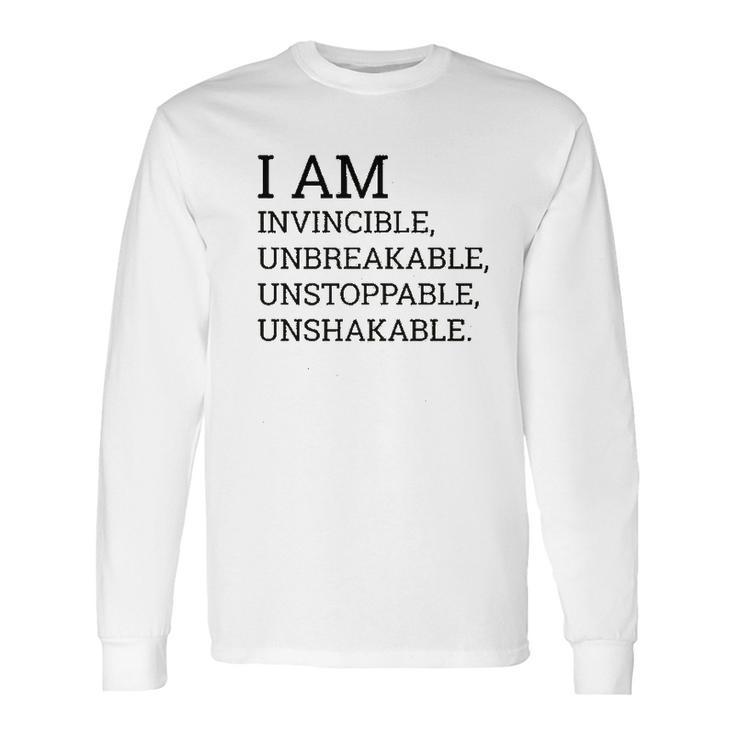 I Am Invincible Unbreakable Unstoppable Unshakable Long Sleeve T-Shirt