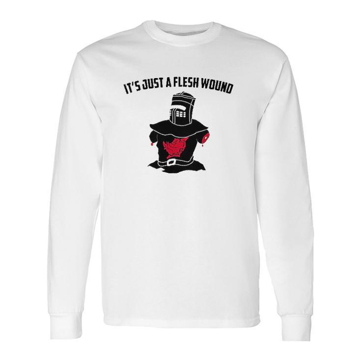 Its Just A Flesh Wound Long Sleeve T-Shirt