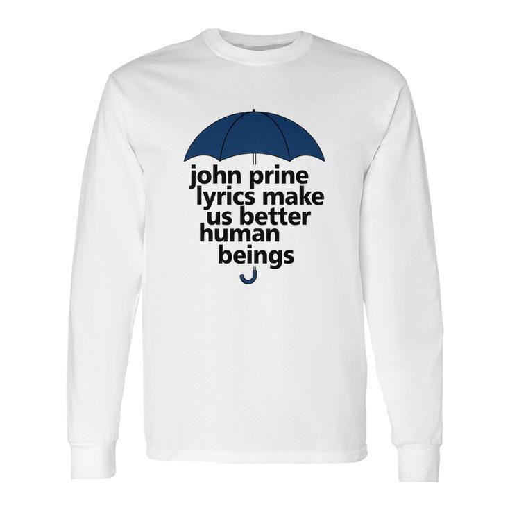 John Prine Lyrics Make Us Better Human Beings Long Sleeve T-Shirt