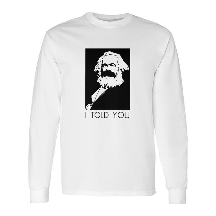 Karl Marx I Told You Shirt Long Sleeve T-Shirt