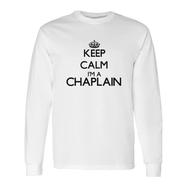 Keep Calm I Am A Chaplain Long Sleeve T-Shirt