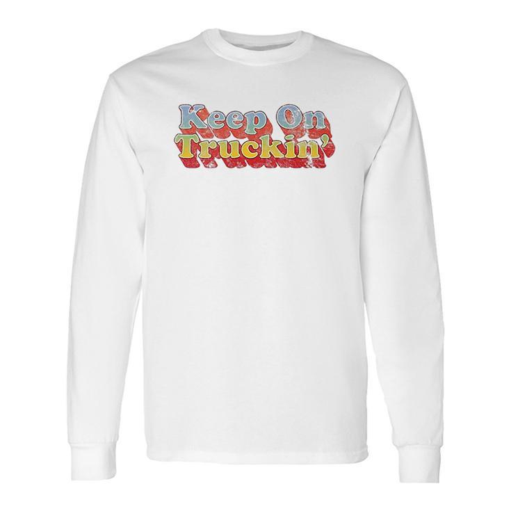 Keep On Truckin Long Sleeve T-Shirt