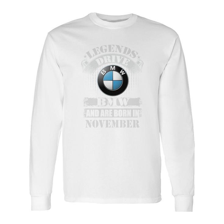 Legends Drive Bmw And Are Born In November Long Sleeve T-Shirt