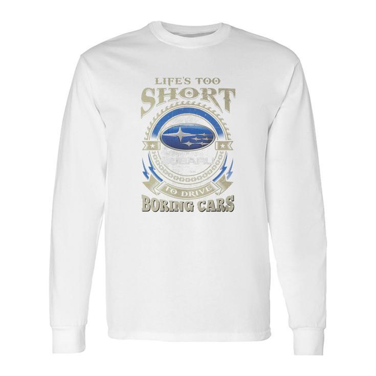 Lifes Too Short Subaru Long Sleeve T-Shirt