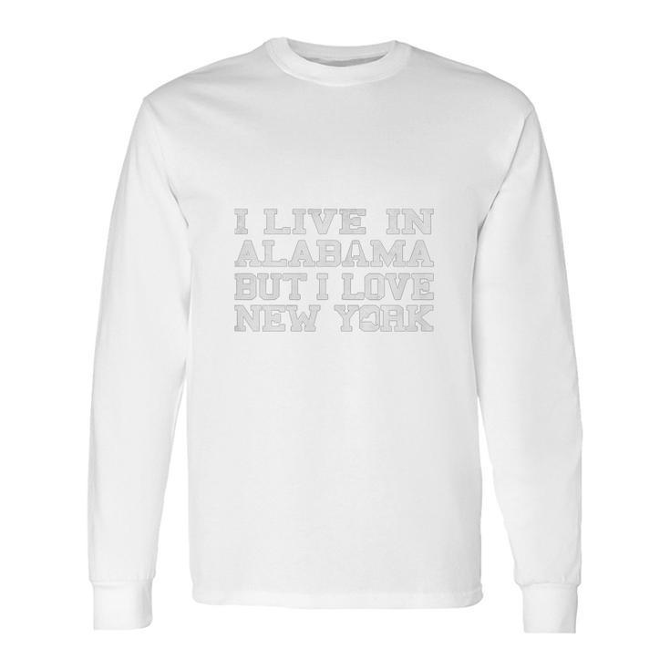 Live Alabama Love New York Long Sleeve T-Shirt