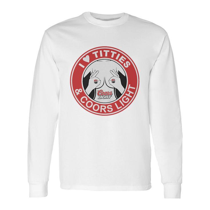 I Love Titties And Coors Light T Shirt Long Sleeve T-Shirt