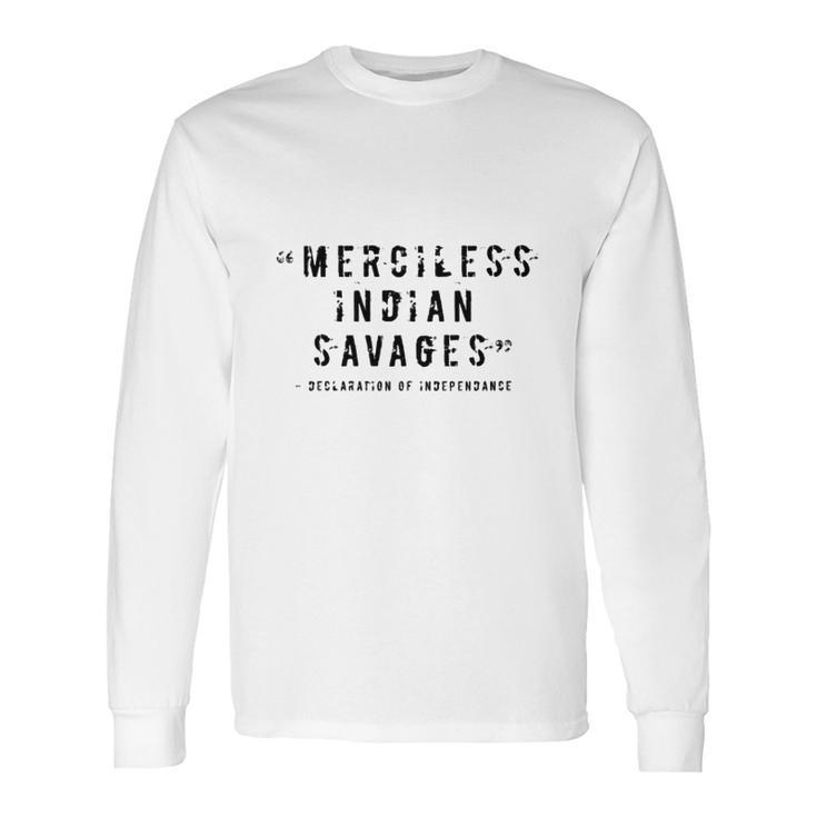 Merciless Indian Savages The Declaration Of Independence Faded Text Long Sleeve T-Shirt