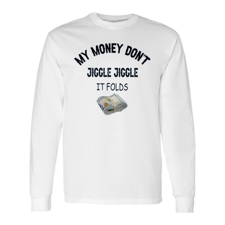 My Money Don’T Jiggle It Folds  Tiktok Trending   Louis Theroux My Money Dont Jiggle Jiggle It Folds Long Sleeve T-Shirt