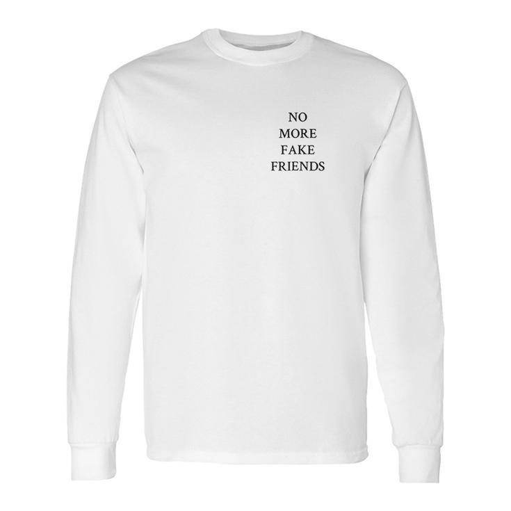 No More Fake Friends Long Sleeve T-Shirt