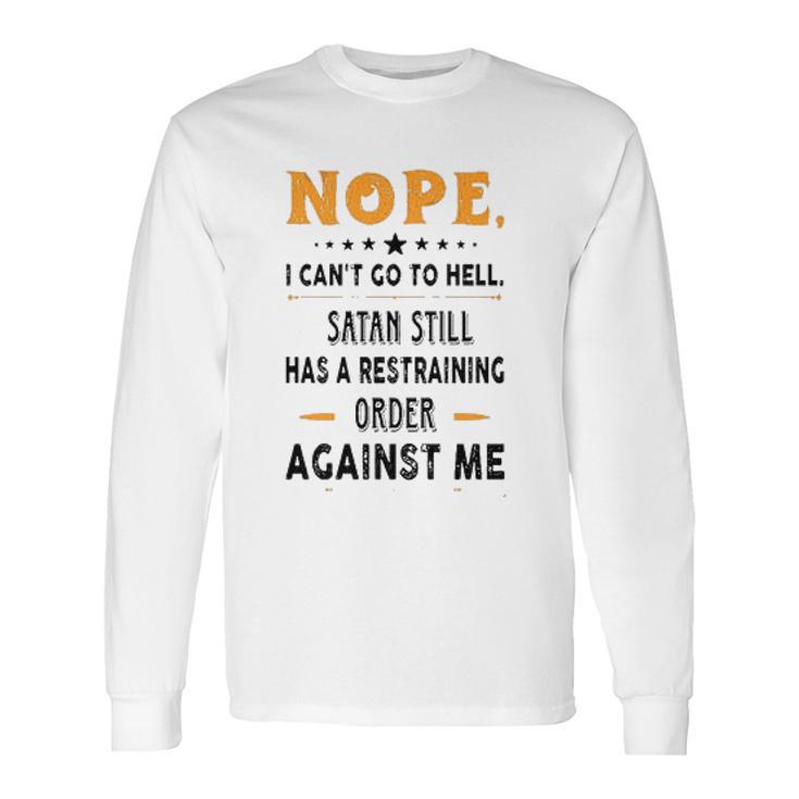 Nope I Can Not Go To Hell Great Enjoyable Gift 2022 Long Sleeve T-Shirt