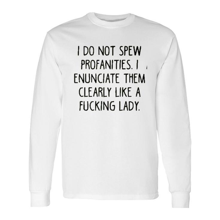 I Do Not Spew I Enunciate Them Clearly Good Gift Long Sleeve T-Shirt