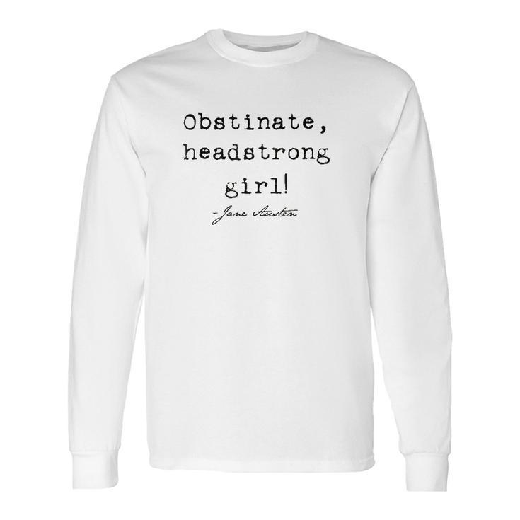 Obstinate Headstrong Girl Jane Austen Long Sleeve T-Shirt