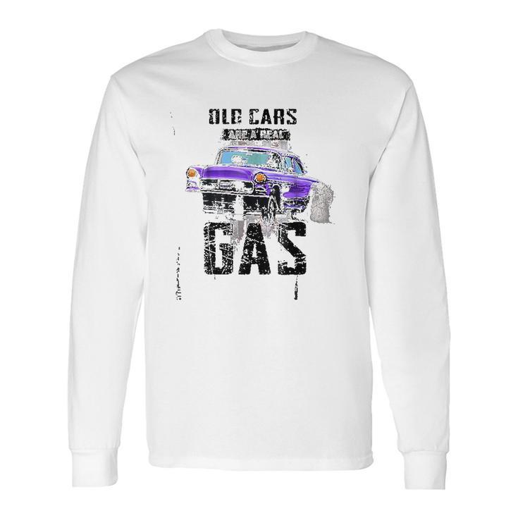 Old Cars Are A Real Gas Drag Racing Gasser Long Sleeve T-Shirt