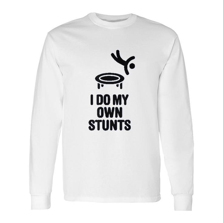 I Do My Own Stunts Funny Trampoline Gymnastic Trampolinist Long Sleeve T-Shirt