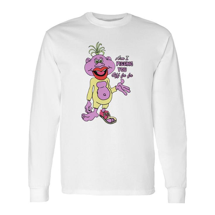 Peanut Am I Pissing You Off Fa Fa Shirt Long Sleeve T-Shirt