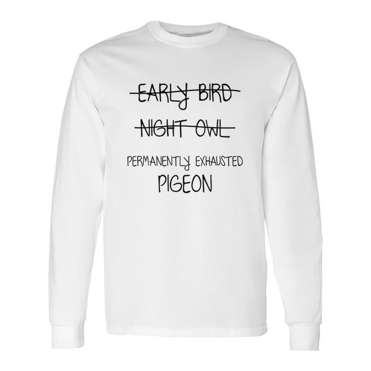 Permanently Exhausted Pigeon Long Sleeve T-Shirt