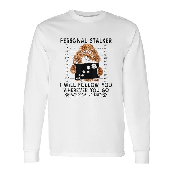 Personal Stalker I Will Follow You Poodle Lover Gift Long Sleeve T-Shirt