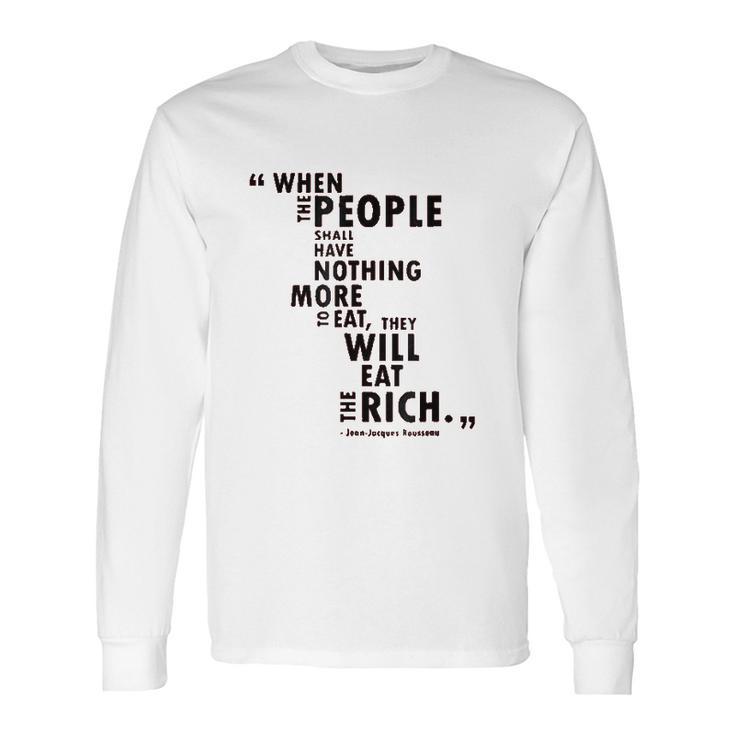 Philosophy When The People Rousseau Quote Eat The Rich Long Sleeve T-Shirt