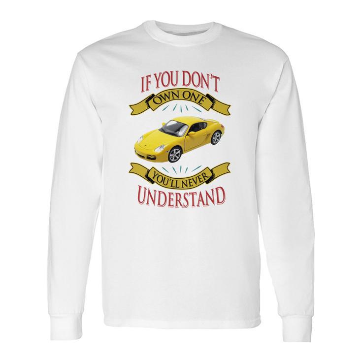 Porsche Cayman If You Dont Own One You Will Never Understand Long Sleeve T-Shirt