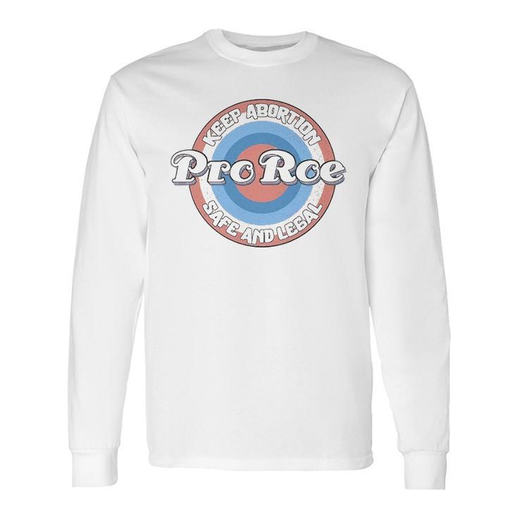 Pro Roe  Keep Abortion Safe And Legal Long Sleeve T-Shirt