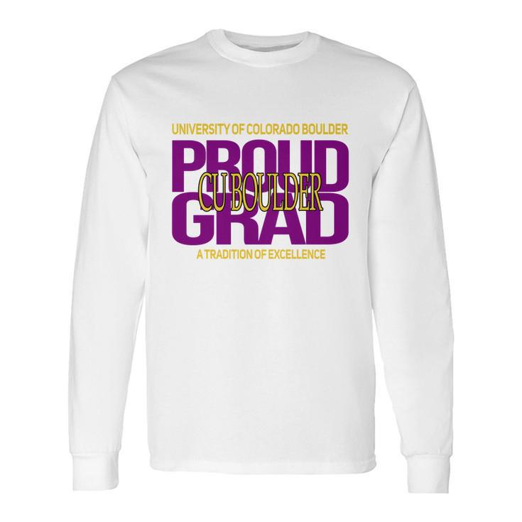 Proud Grad University Of Colorado Boulder Graduation Excellence Long Sleeve T-Shirt