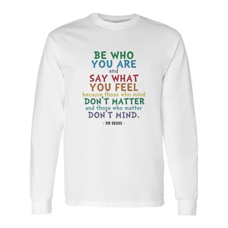 Be Who You Are Quote  Dr Seuss Tshirt Long Sleeve T-Shirt