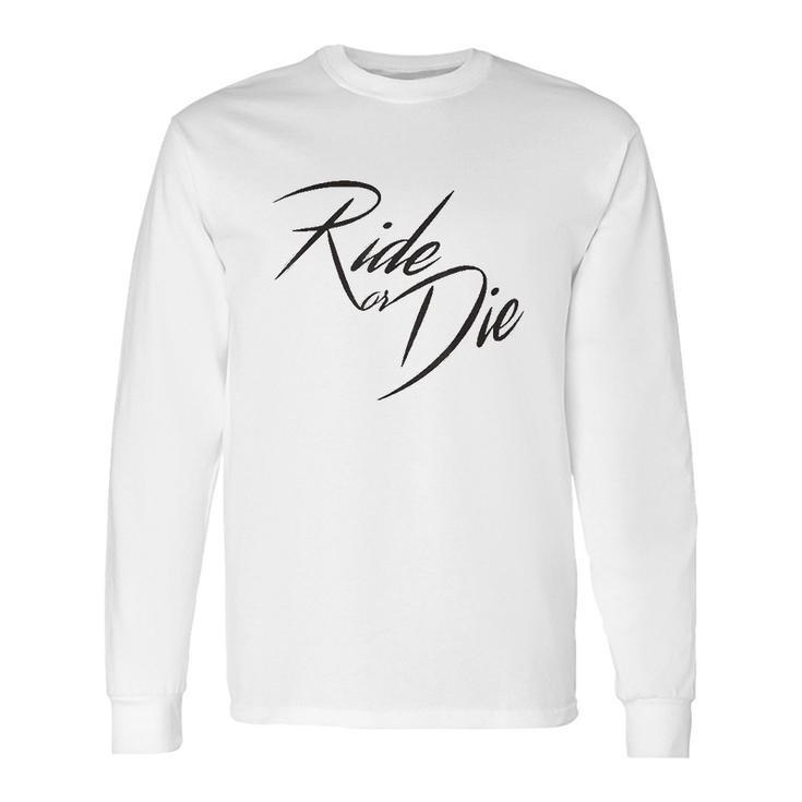 Ride Or Die Motor Cycle Bike Lover Gift Long Sleeve T-Shirt