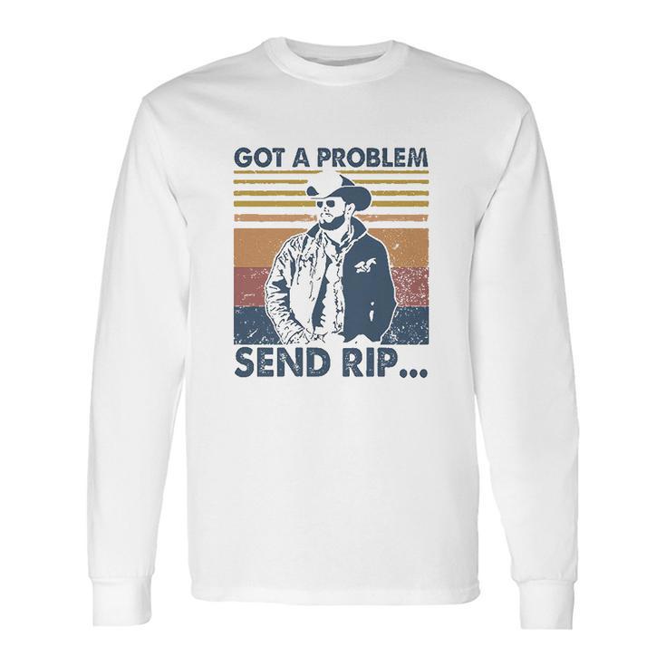 Rip Wheeler Got A Problem Vintage Long Sleeve T-Shirt