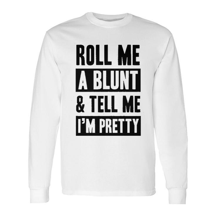 Roll Me A Blunt   Tell Me Im Pretty Heathered Gray Long Sleeve T-Shirt