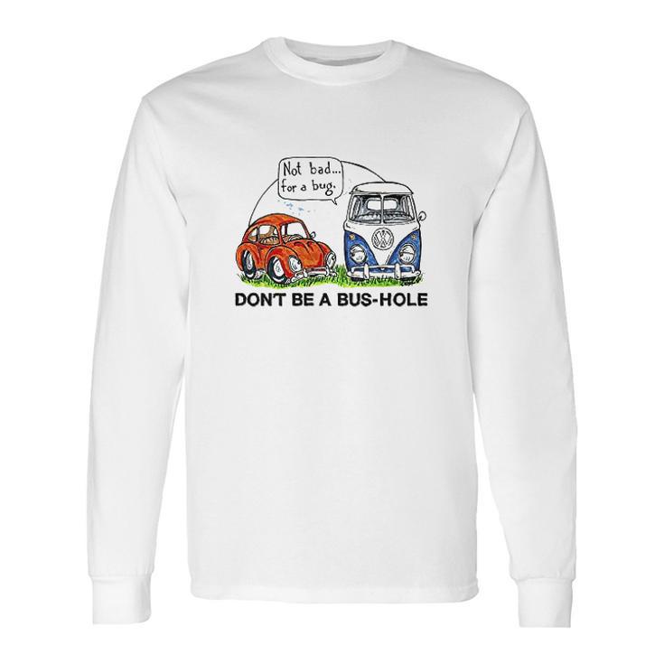 The Rusty Vw Dont Be A Bus Hole Long Sleeve T-Shirt