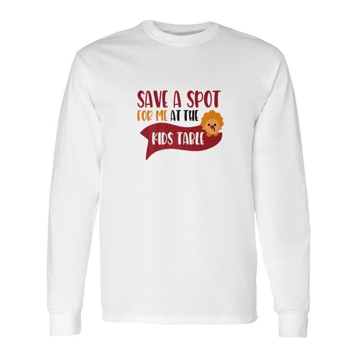 Save A Spot For Me At The Kids Table Turkey Long Sleeve T-Shirt