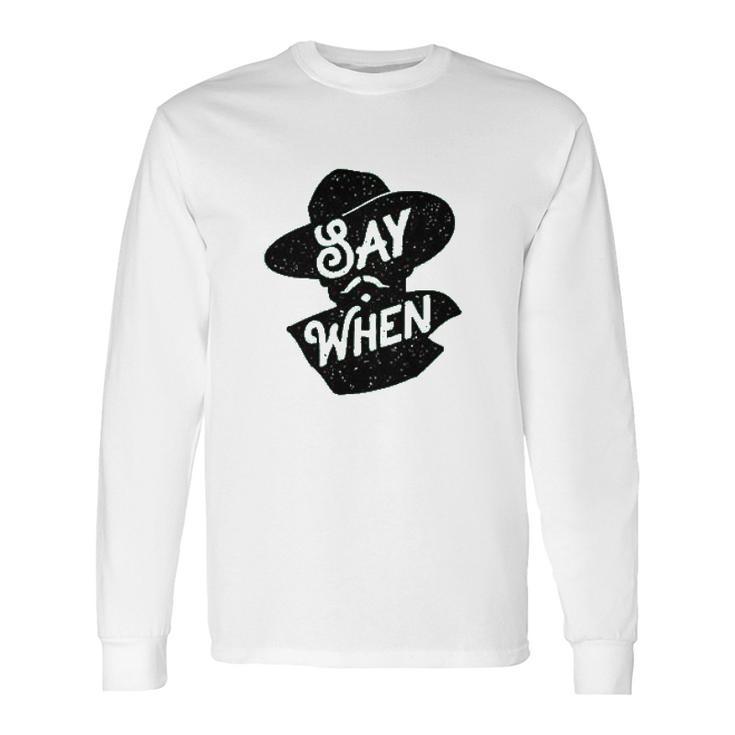 Say When Doc Holliday Western Quote Long Sleeve T-Shirt