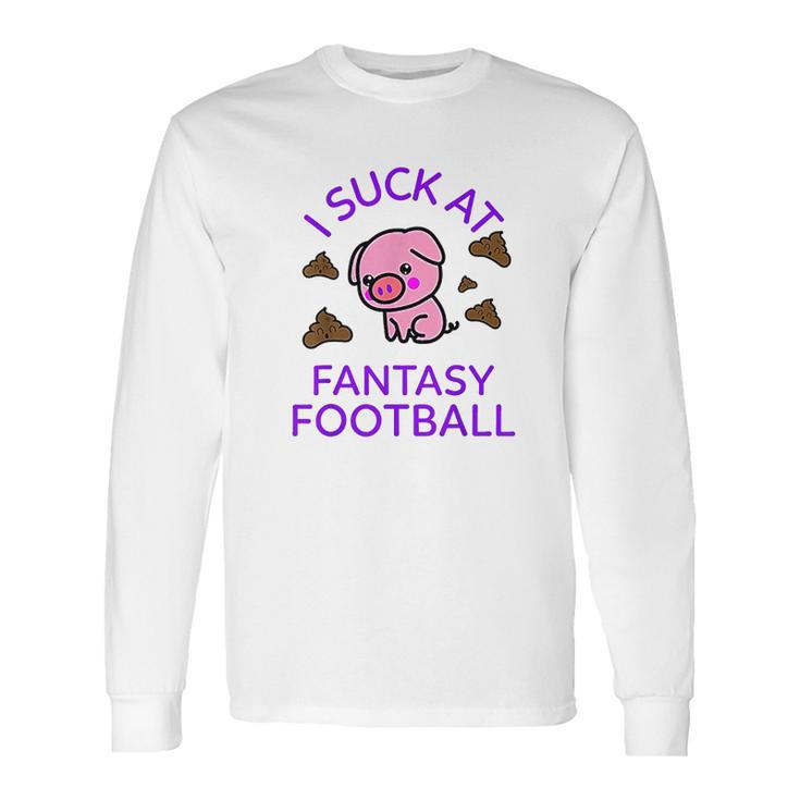 I Sck At Fantasy Football Funny Pig And Poops Loser Long Sleeve T-Shirt