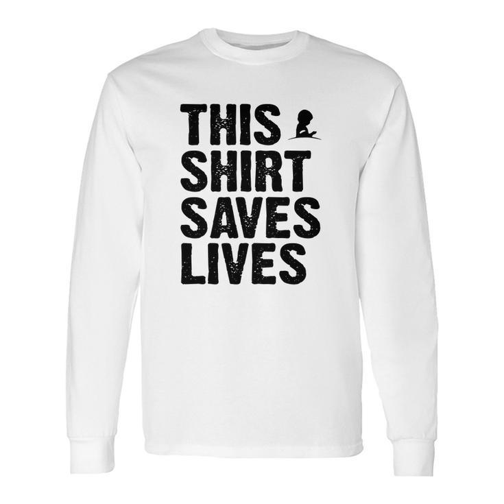 This Shirt Saves Lives Shirt Long Sleeve T-Shirt