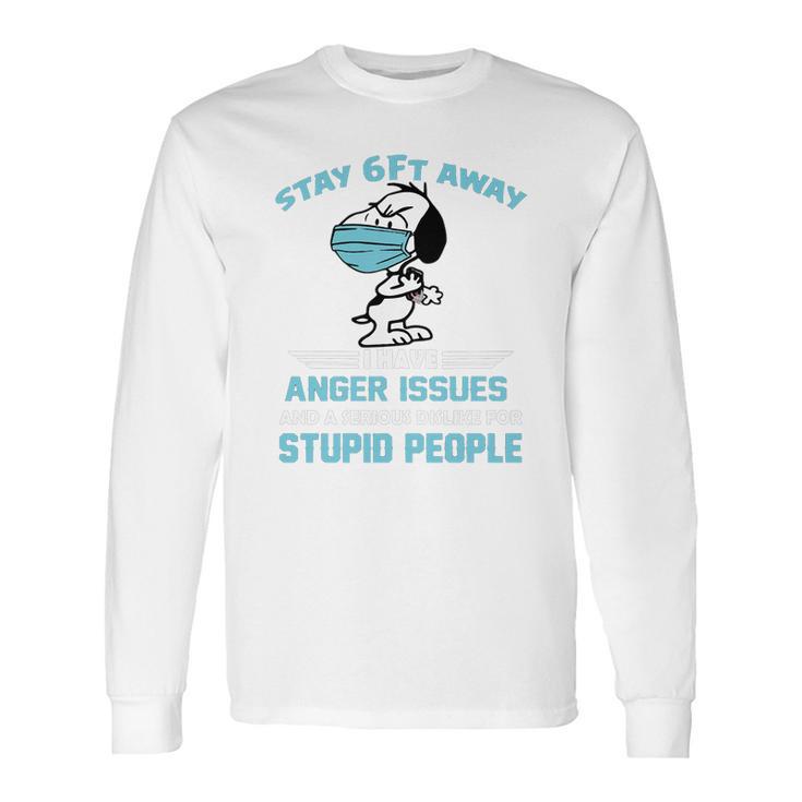 Snoopy Stay 6Ft Away I Have Anger Issues Long Sleeve T-Shirt