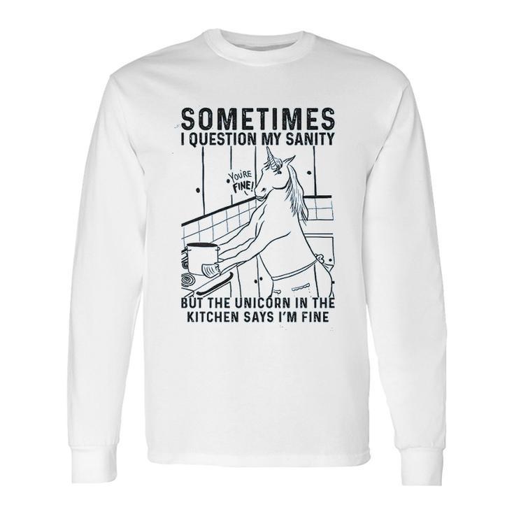 Sometimes I Question My Sanity But The Unicorn Long Sleeve T-Shirt