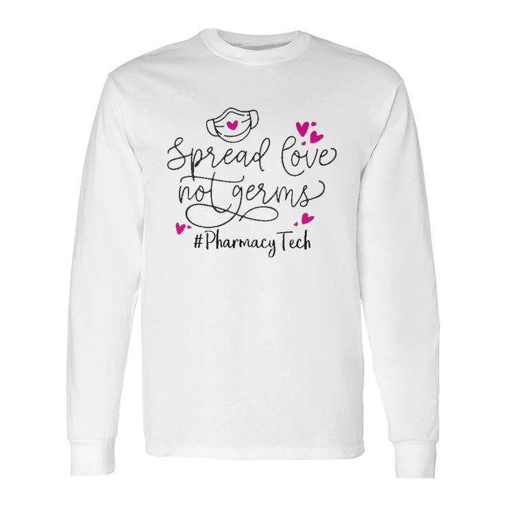 Spread Love Not Germs Pharmacy Tech Long Sleeve T-Shirt