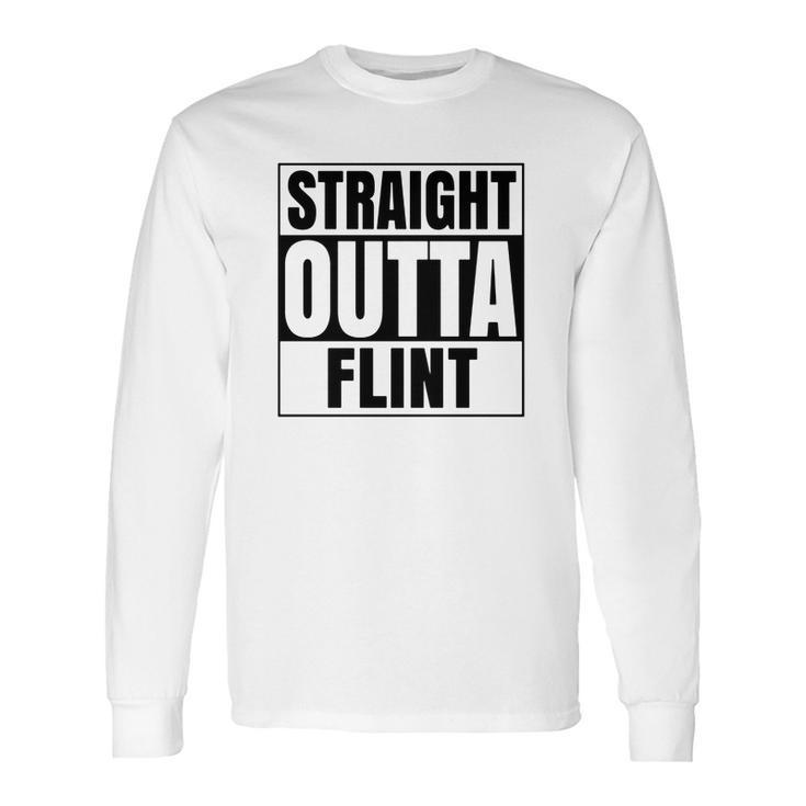 Straight Outta Flint Michigan Long Sleeve T-Shirt