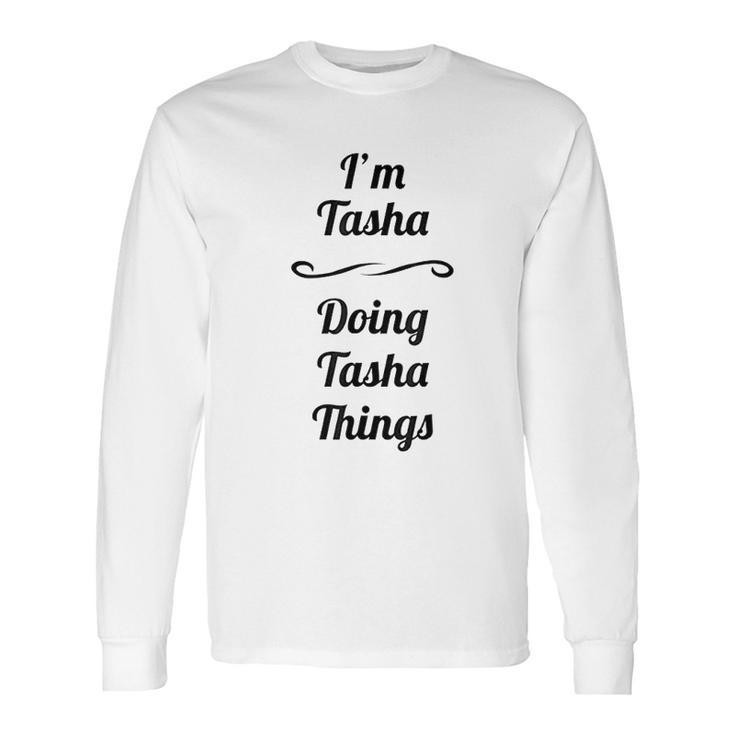 Im Tasha Doing Tasha Things Long Sleeve T-Shirt