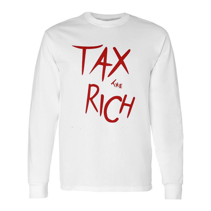 Tax The Rich Back Side Long Sleeve T-Shirt