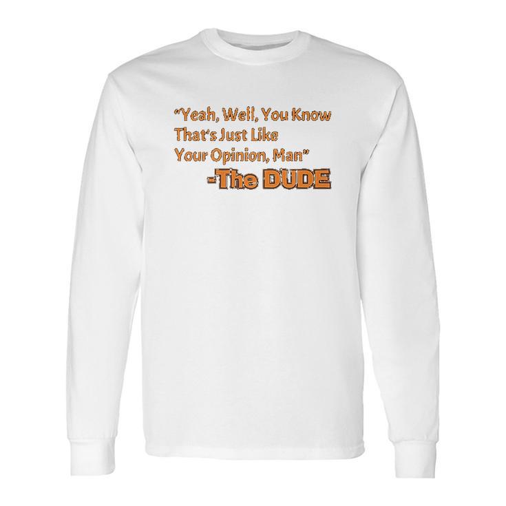 Thats Just Like Your Opinion Man Cult Classic Dude Movie Long Sleeve T-Shirt