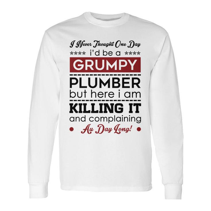 I Never Thought One Day I D Be A Groumpy Plumber Long Sleeve T-Shirt