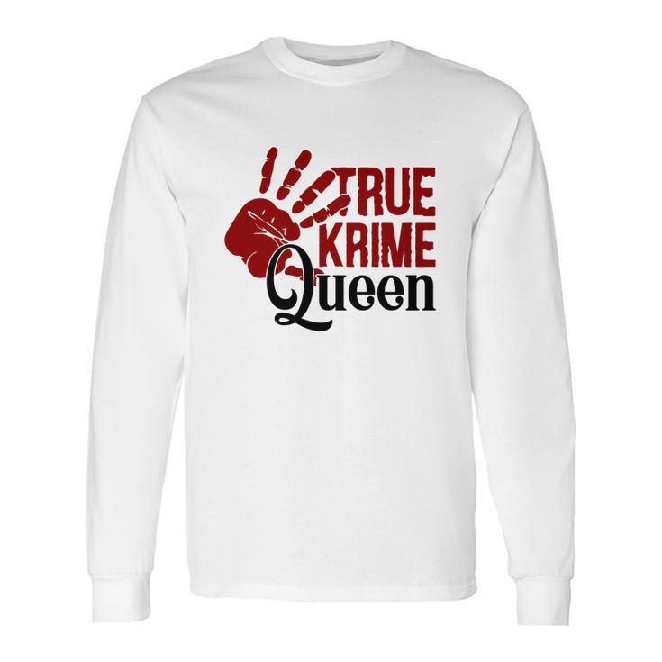 True Crime Queen True Crime Junkie Criminal Minds Long Sleeve T-Shirt