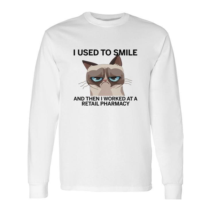 I Used To Smile And Then I Worked At A Retail PharmacyShirt Long Sleeve T-Shirt