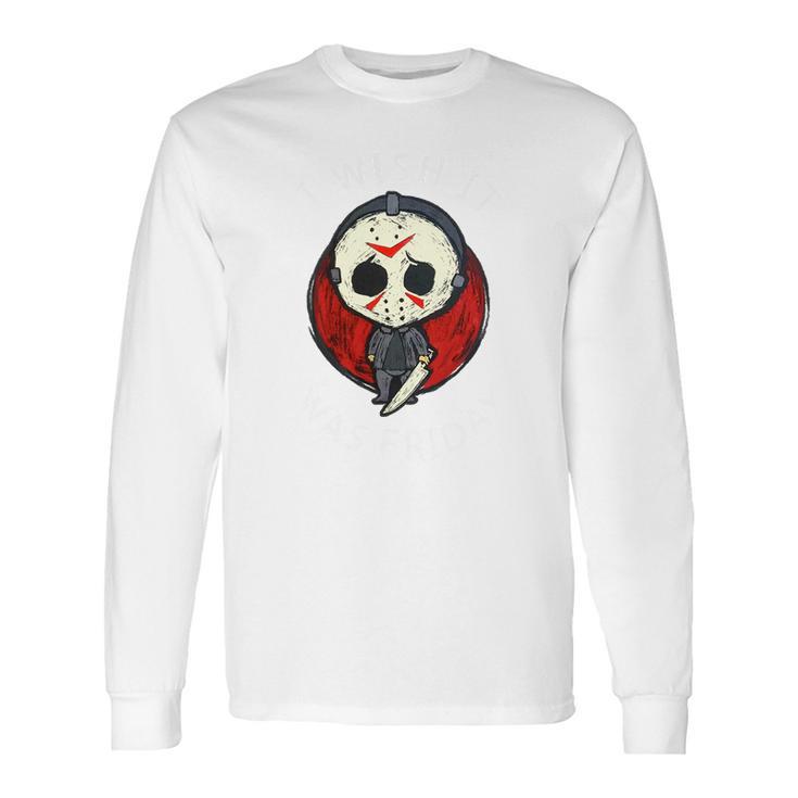 I Wish It Was Friday Jason Voorhees Long Sleeve T-Shirt