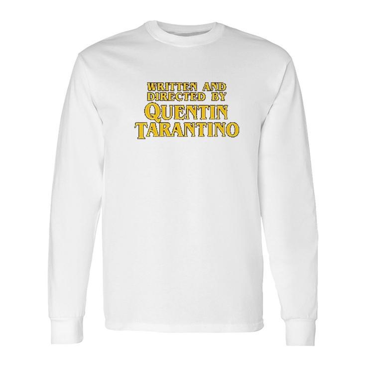 Written And Directed By Quentin Tarantino Long Sleeve T-Shirt