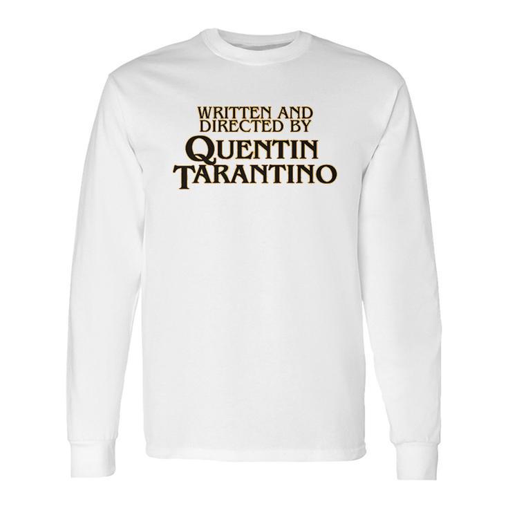 Written And Directed By Quentin Tarantino Long Sleeve T-Shirt