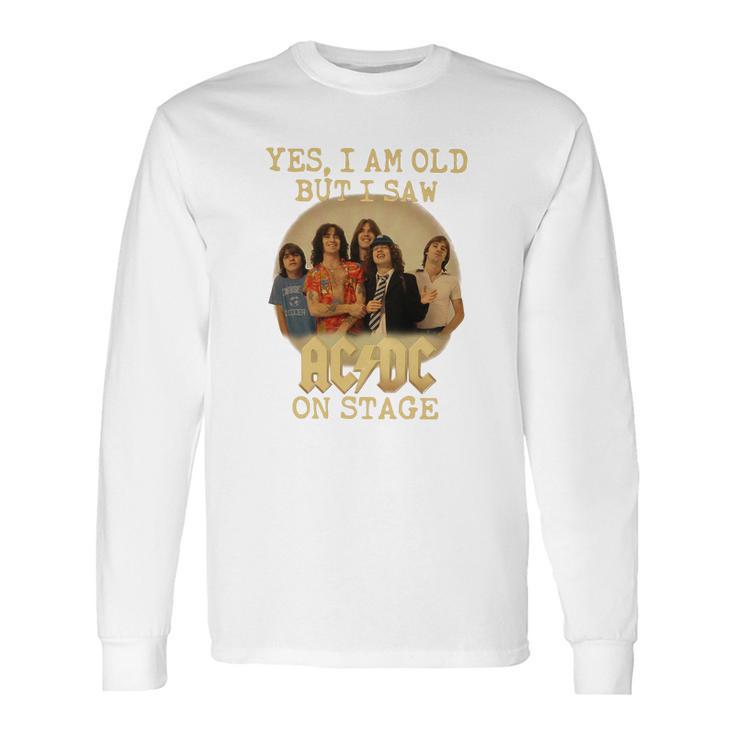 Yes I Am Old But I Saw Acdc On Stage Long Sleeve T-Shirt