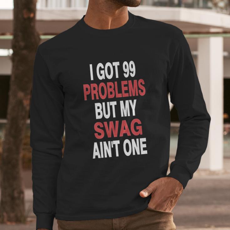 I Got 99 Problems But My Swag Long Sleeve T-Shirt Gifts for Him