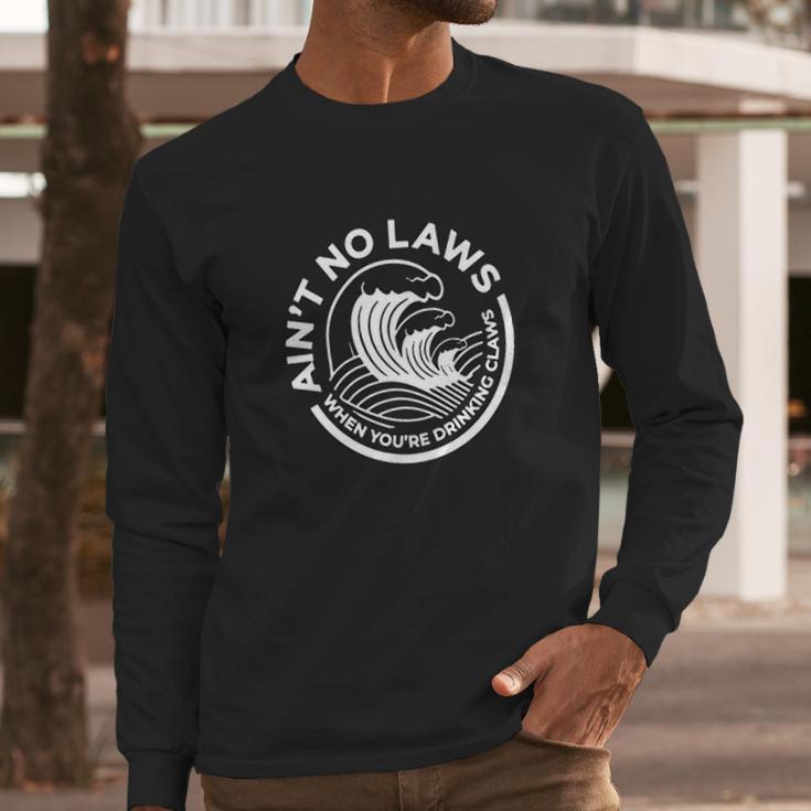 Aint No Laws When You Are Drinking Long Sleeve T-Shirt Gifts for Him